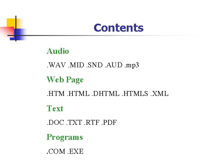 Contents Audio. WAV. MID. SND. AUD. mp 3 Web Page. HTML. DHTMLS. XML Text.