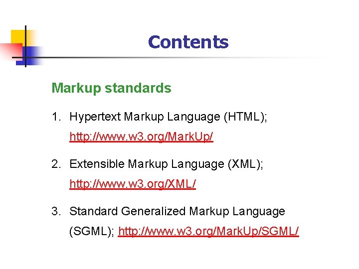 Contents Markup standards 1. Hypertext Markup Language (HTML); http: //www. w 3. org/Mark. Up/