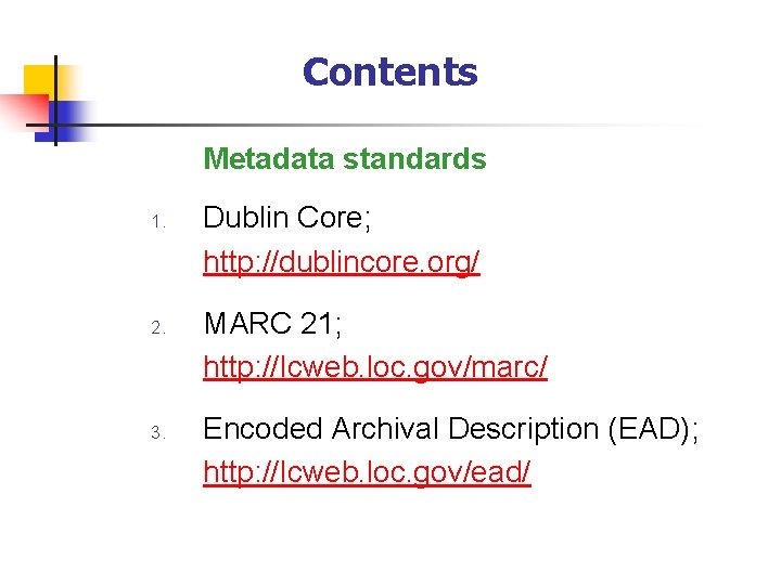 Contents Metadata standards 1. 2. 3. Dublin Core; http: //dublincore. org/ MARC 21; http: