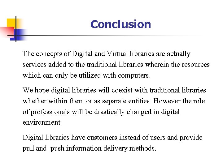 Conclusion The concepts of Digital and Virtual libraries are actually services added to the