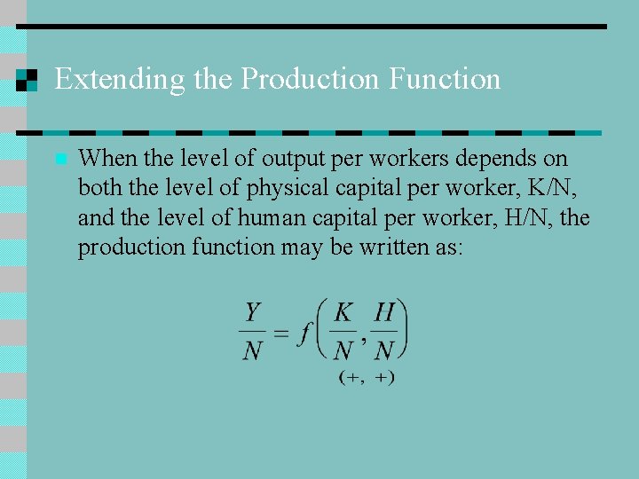 Extending the Production Function n When the level of output per workers depends on