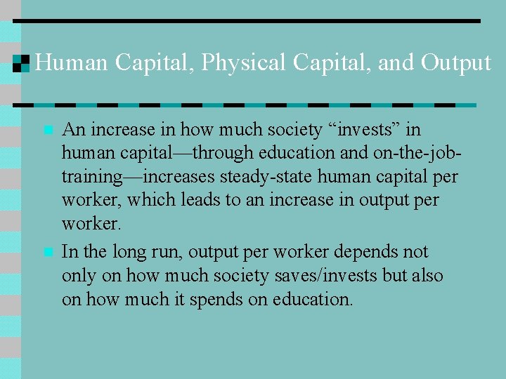 Human Capital, Physical Capital, and Output n n An increase in how much society