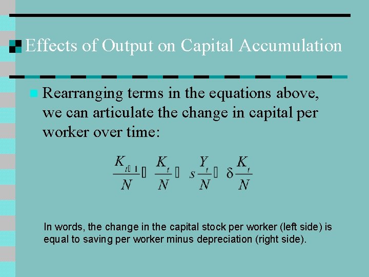 Effects of Output on Capital Accumulation n Rearranging terms in the equations above, we