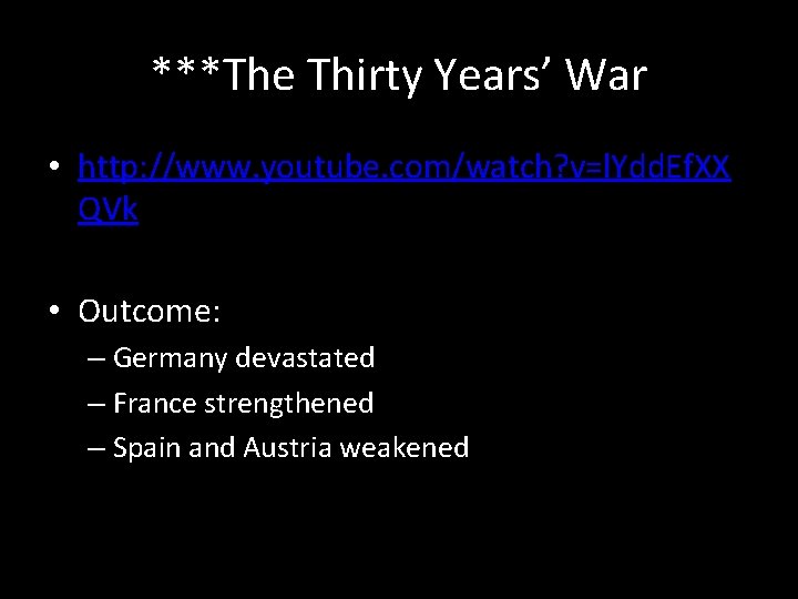 ***The Thirty Years’ War • http: //www. youtube. com/watch? v=l. Ydd. Ef. XX QVk