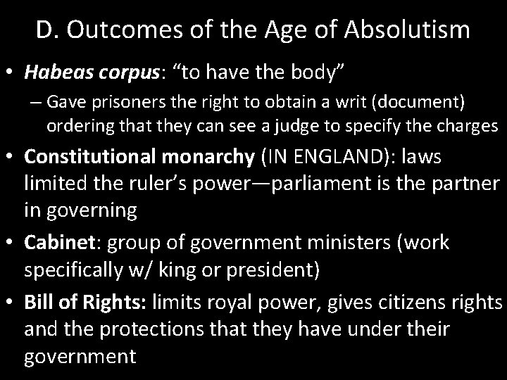 D. Outcomes of the Age of Absolutism • Habeas corpus: “to have the body”