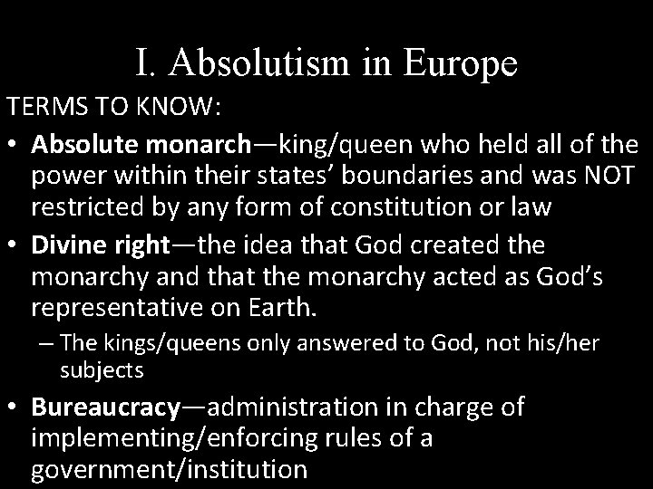 I. Absolutism in Europe TERMS TO KNOW: • Absolute monarch—king/queen who held all of