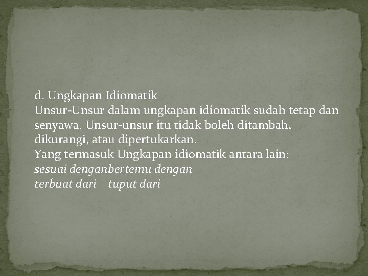 d. Ungkapan Idiomatik Unsur dalam ungkapan idiomatik sudah tetap dan senyawa. Unsur unsur itu