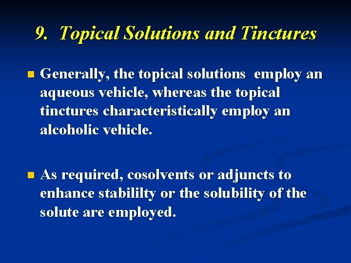 9. Topical Solutions and Tinctures n Generally, the topical solutions employ an aqueous vehicle,