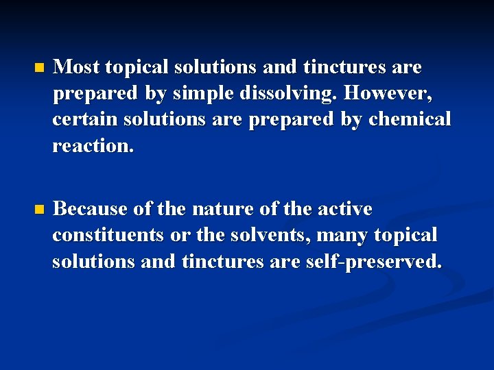 n Most topical solutions and tinctures are prepared by simple dissolving. However, certain solutions