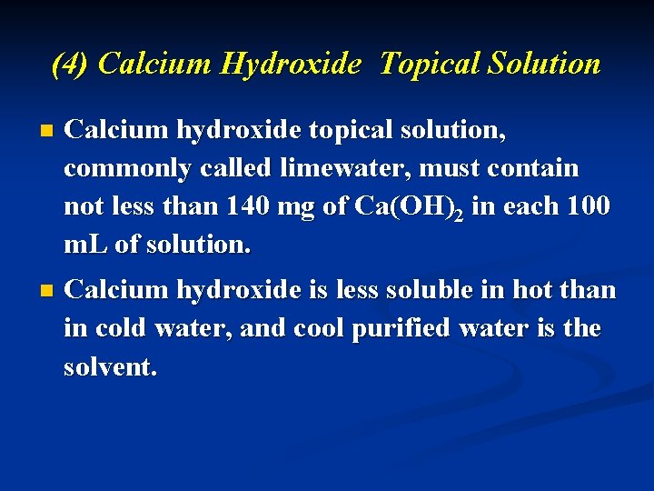 (4) Calcium Hydroxide Topical Solution n Calcium hydroxide topical solution, commonly called limewater, must