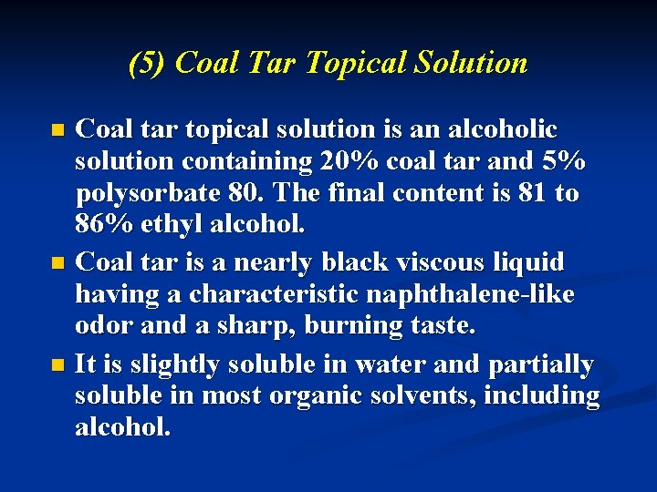 (5) Coal Tar Topical Solution Coal tar topical solution is an alcoholic solution containing