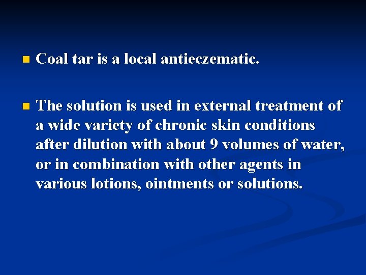 n Coal tar is a local antieczematic. n The solution is used in external
