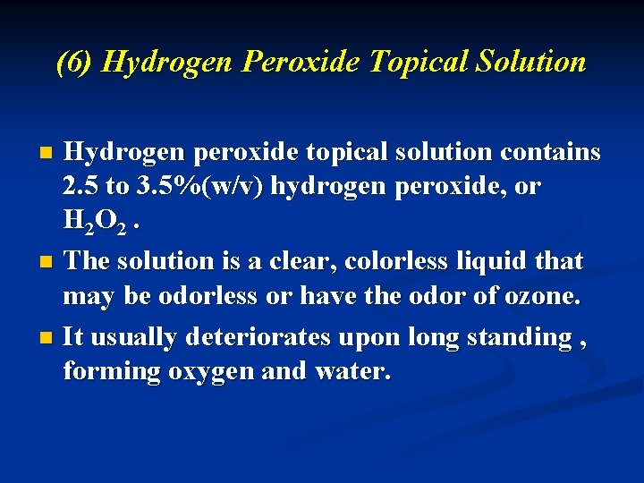 (6) Hydrogen Peroxide Topical Solution Hydrogen peroxide topical solution contains 2. 5 to 3.