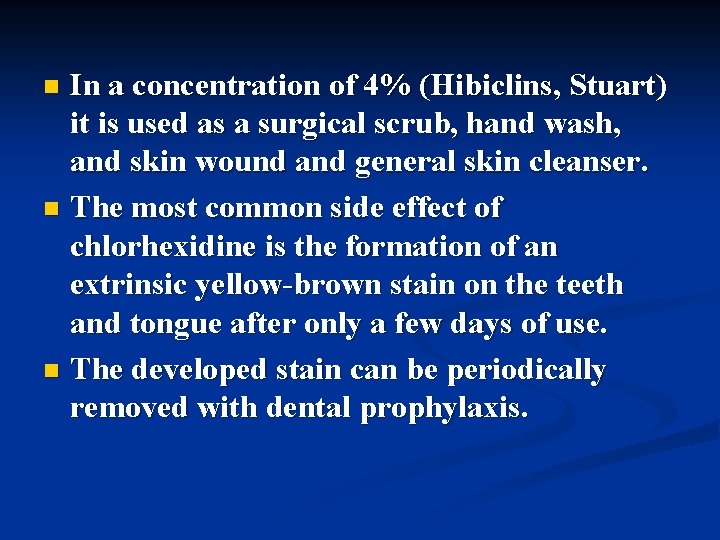 In a concentration of 4% (Hibiclins, Stuart) it is used as a surgical scrub,