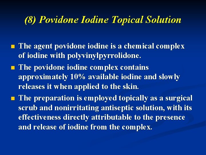 (8) Povidone Iodine Topical Solution n The agent povidone iodine is a chemical complex