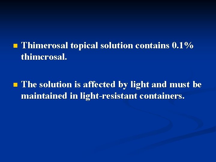 n Thimerosal topical solution contains 0. 1% thimcrosal. n The solution is affected by