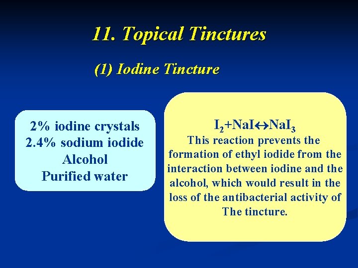 11. Topical Tinctures (1) Iodine Tincture 2% iodine crystals 2. 4% sodium iodide Alcohol