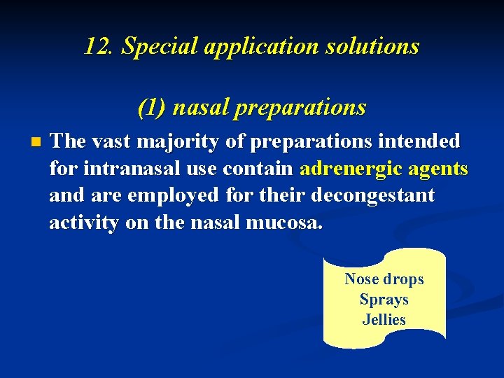 12. Special application solutions (1) nasal preparations n The vast majority of preparations intended