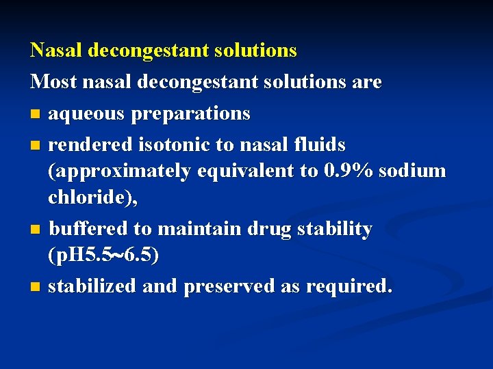 Nasal decongestant solutions Most nasal decongestant solutions are n aqueous preparations n rendered isotonic