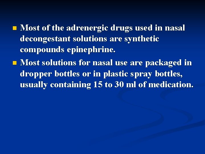 Most of the adrenergic drugs used in nasal decongestant solutions are synthetic compounds epinephrine.