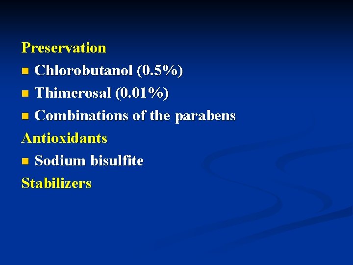 Preservation n Chlorobutanol (0. 5%) n Thimerosal (0. 01%) n Combinations of the parabens