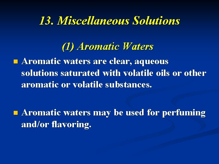 13. Miscellaneous Solutions (1) Aromatic Waters n Aromatic waters are clear, aqueous solutions saturated