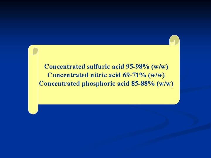 Concentrated sulfuric acid 95 -98% (w/w) Concentrated nitric acid 69 -71% (w/w) Concentrated phosphoric