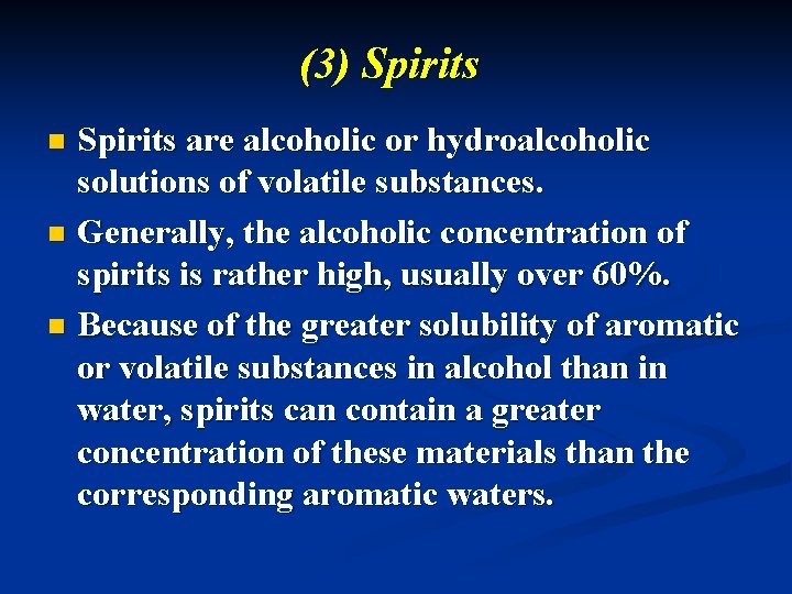 (3) Spirits are alcoholic or hydroalcoholic solutions of volatile substances. n Generally, the alcoholic