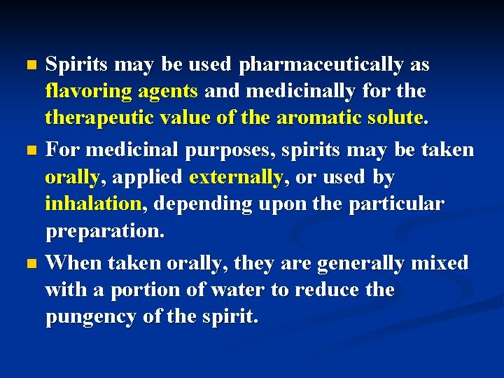 Spirits may be used pharmaceutically as flavoring agents and medicinally for therapeutic value of