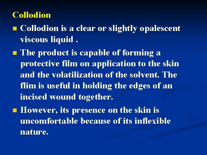 Collodion n Collodion is a clear or slightly opalescent viscous liquid. n The product