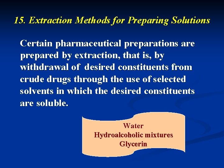 15. Extraction Methods for Preparing Solutions Certain pharmaceutical preparations are prepared by extraction, that