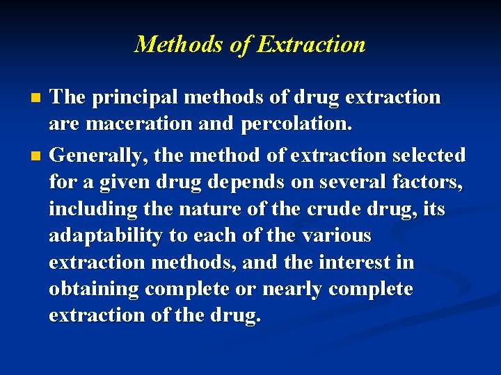Methods of Extraction The principal methods of drug extraction are maceration and percolation. n