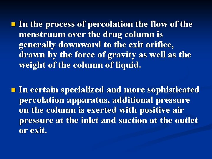 n In the process of percolation the flow of the menstruum over the drug