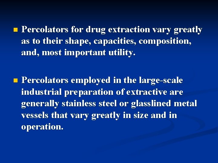 n Percolators for drug extraction vary greatly as to their shape, capacities, composition, and,