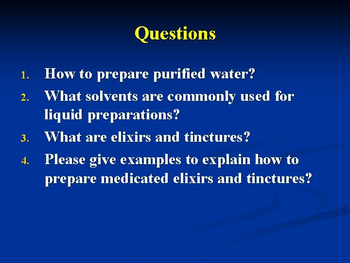 Questions 1. 2. 3. 4. How to prepare purified water? What solvents are commonly