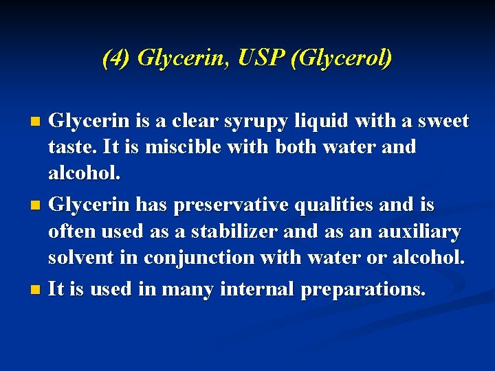 (4) Glycerin, USP (Glycerol) Glycerin is a clear syrupy liquid with a sweet taste.