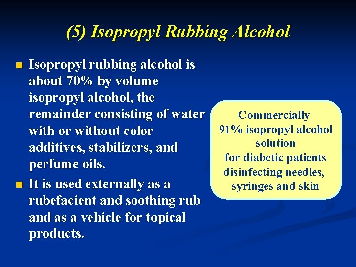 (5) Isopropyl Rubbing Alcohol n n Isopropyl rubbing alcohol is about 70% by volume