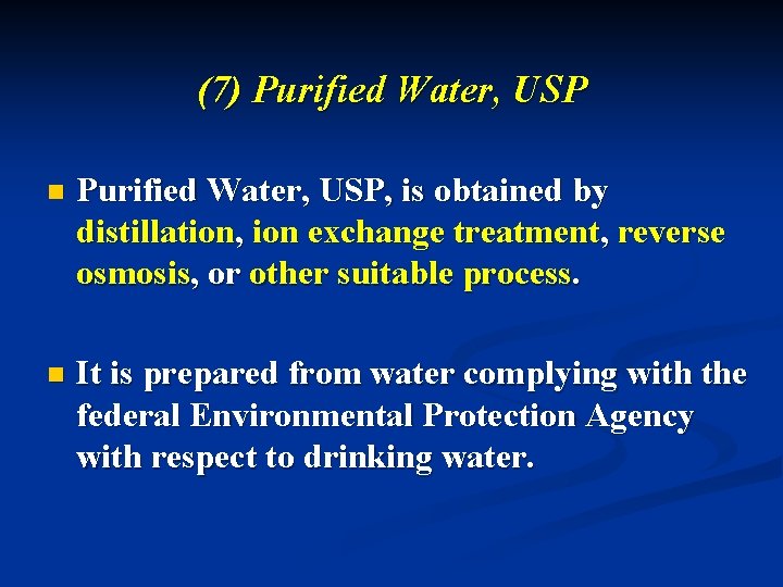 (7) Purified Water, USP n Purified Water, USP, is obtained by distillation, ion exchange
