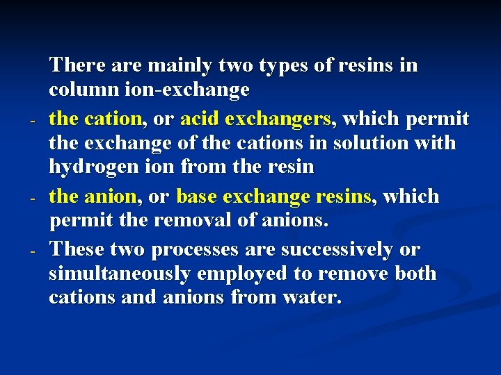 - - There are mainly two types of resins in column ion-exchange the cation,