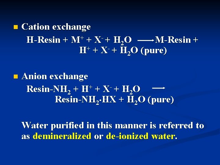 n Cation exchange H-Resin + M+ + X- + H 2 O M-Resin +