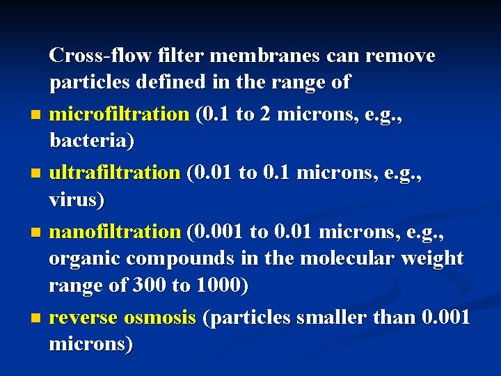 Cross-flow filter membranes can remove particles defined in the range of n microfiltration (0.