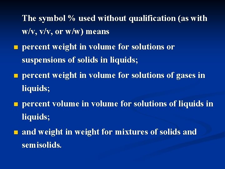 The symbol % used without qualification (as with w/v, v/v, or w/w) means n