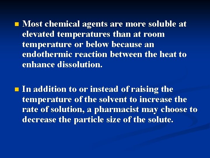 n Most chemical agents are more soluble at elevated temperatures than at room temperature