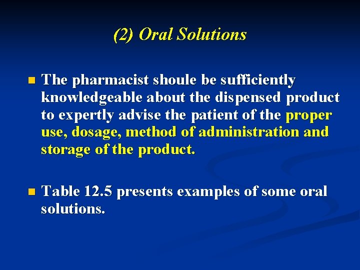 (2) Oral Solutions n The pharmacist shoule be sufficiently knowledgeable about the dispensed product