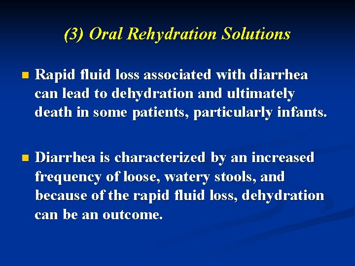 (3) Oral Rehydration Solutions n Rapid fluid loss associated with diarrhea can lead to