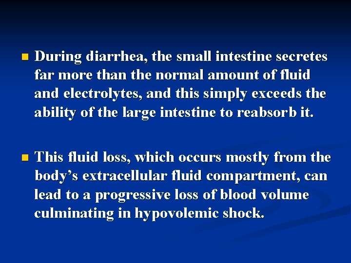 n During diarrhea, the small intestine secretes far more than the normal amount of