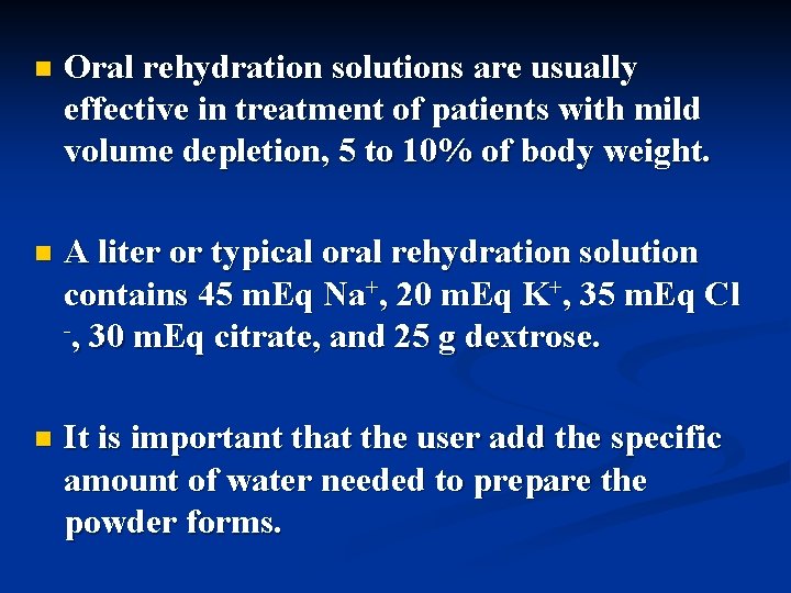 n Oral rehydration solutions are usually effective in treatment of patients with mild volume