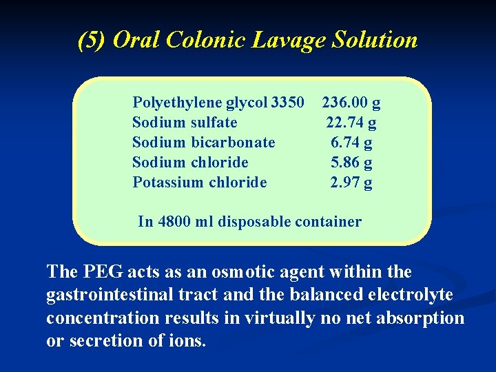 (5) Oral Colonic Lavage Solution Polyethylene glycol 3350 Sodium sulfate Sodium bicarbonate Sodium chloride