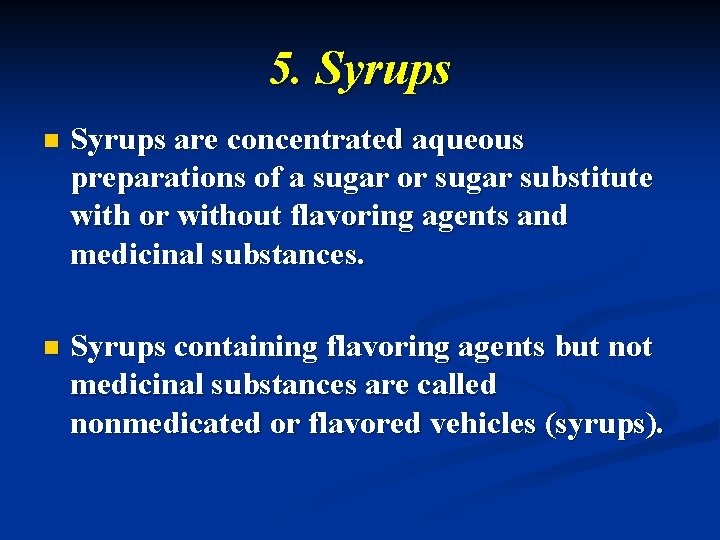 5. Syrups n Syrups are concentrated aqueous preparations of a sugar or sugar substitute