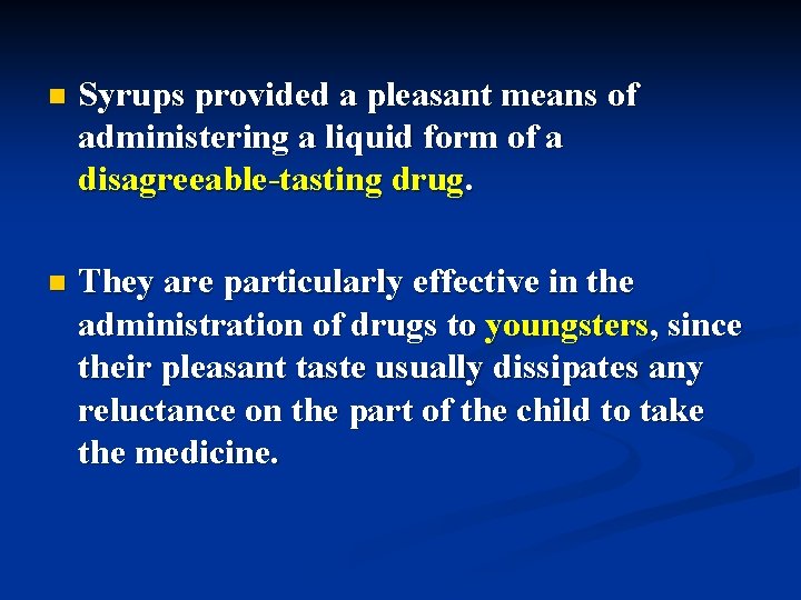 n Syrups provided a pleasant means of administering a liquid form of a disagreeable-tasting